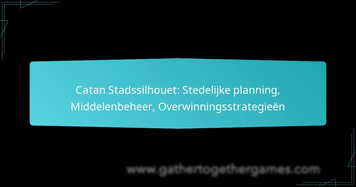 Catan Stadssilhouet: Stedelijke planning, Middelenbeheer, Overwinningsstrategieën