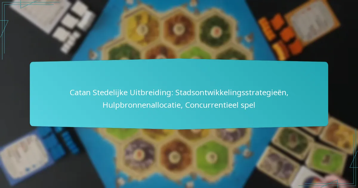 Catan Stedelijke Uitbreiding: Stadsontwikkelingsstrategieën, Hulpbronnenallocatie, Concurrentieel spel