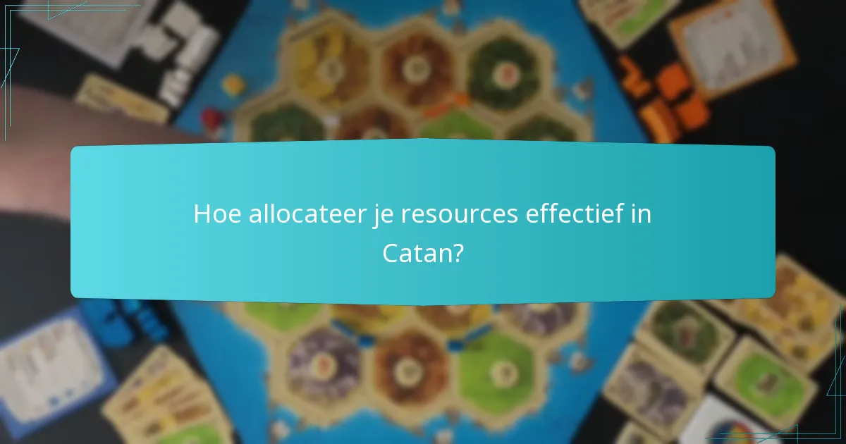 Hoe allocateer je resources effectief in Catan?