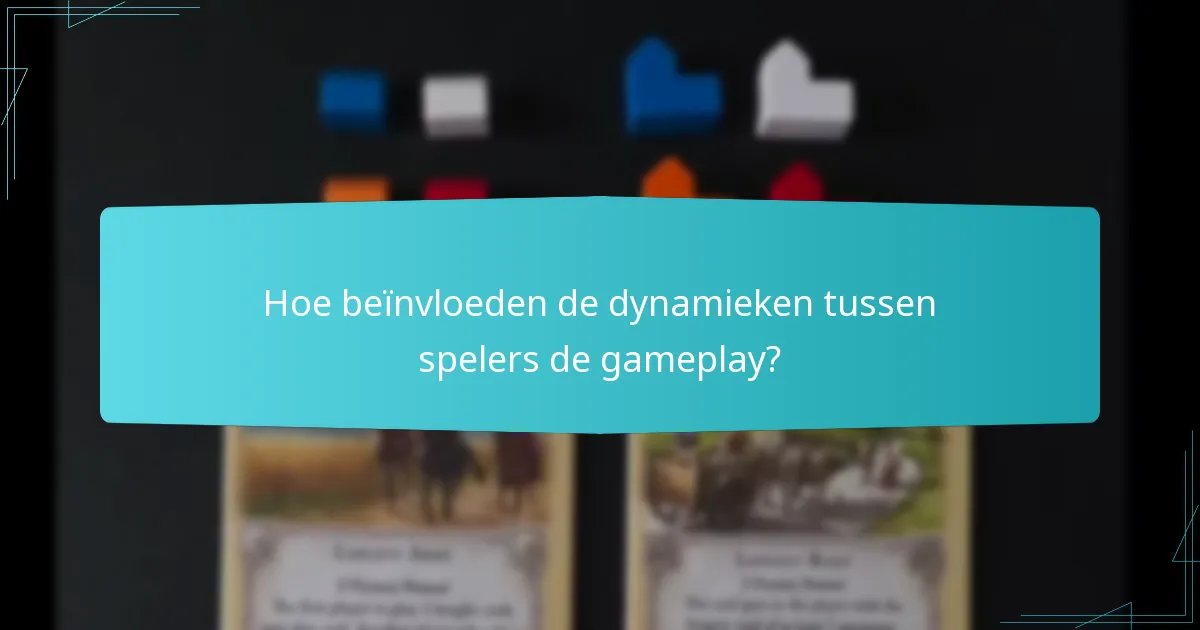 Hoe beïnvloeden de dynamieken tussen spelers de gameplay?