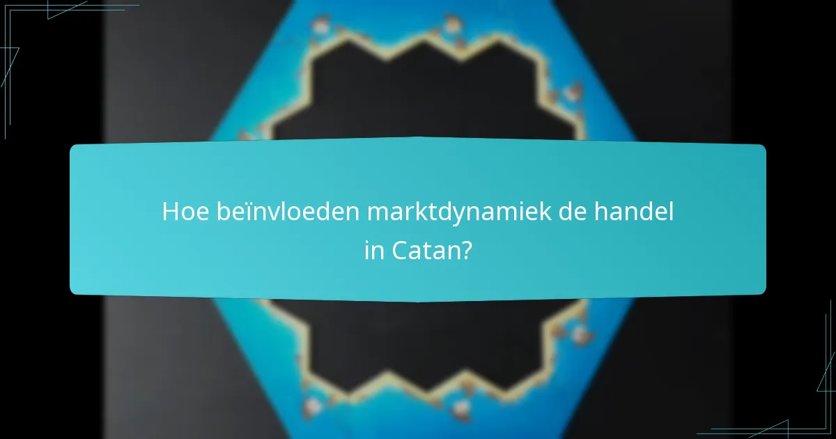 Hoe beïnvloeden marktdynamiek de handel in Catan?