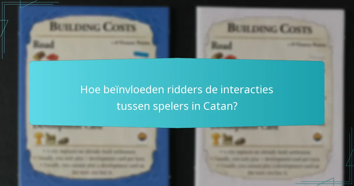 Hoe beïnvloeden ridders de interacties tussen spelers in Catan?
