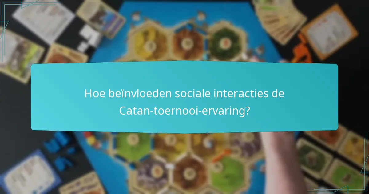 Hoe beïnvloeden sociale interacties de Catan-toernooi-ervaring?