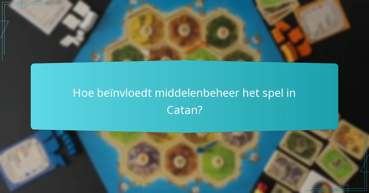 Hoe beïnvloedt middelenbeheer het spel in Catan?