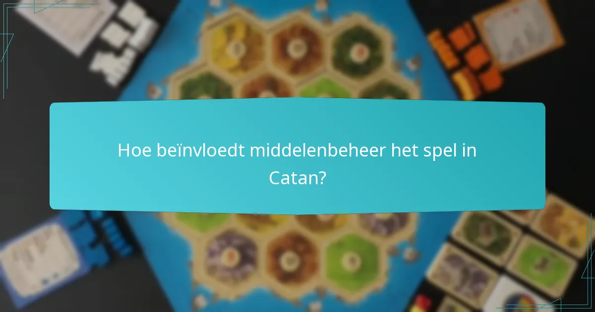 Hoe beïnvloedt middelenbeheer het spel in Catan?