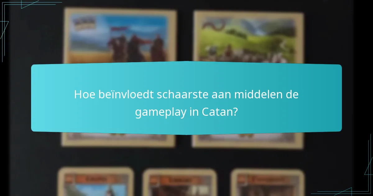 Hoe beïnvloedt schaarste aan middelen de gameplay in Catan?