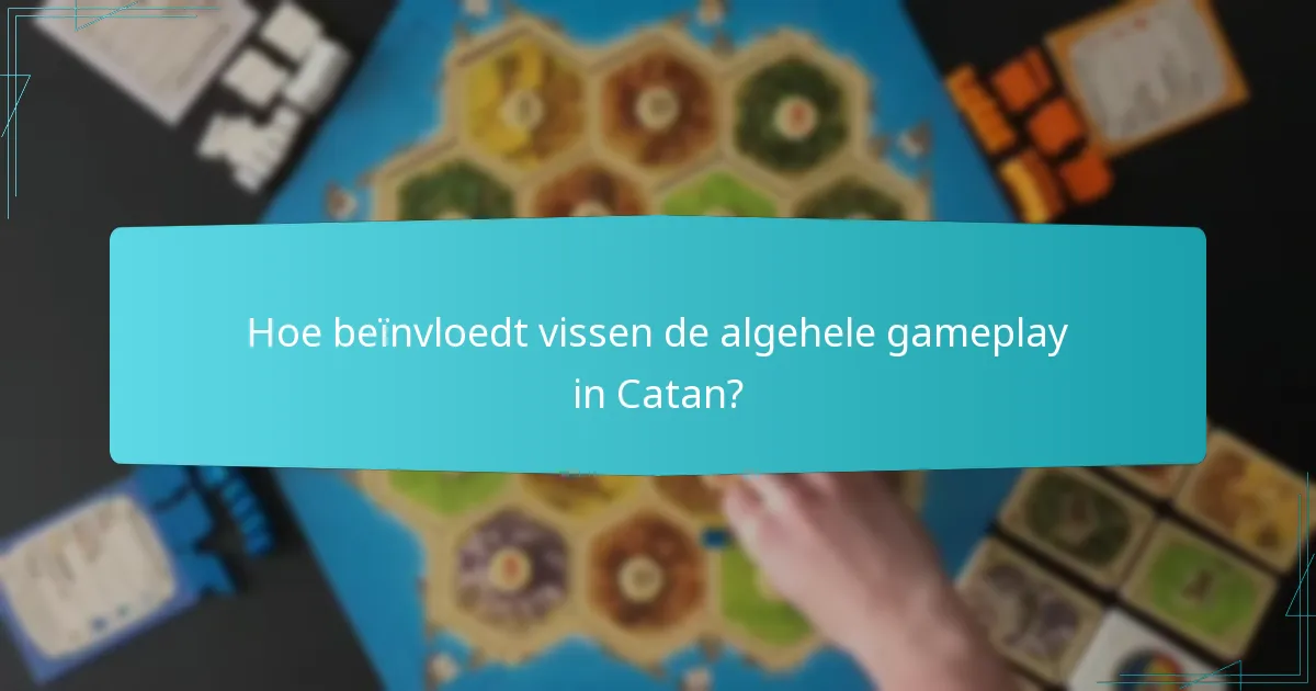 Hoe beïnvloedt vissen de algehele gameplay in Catan?