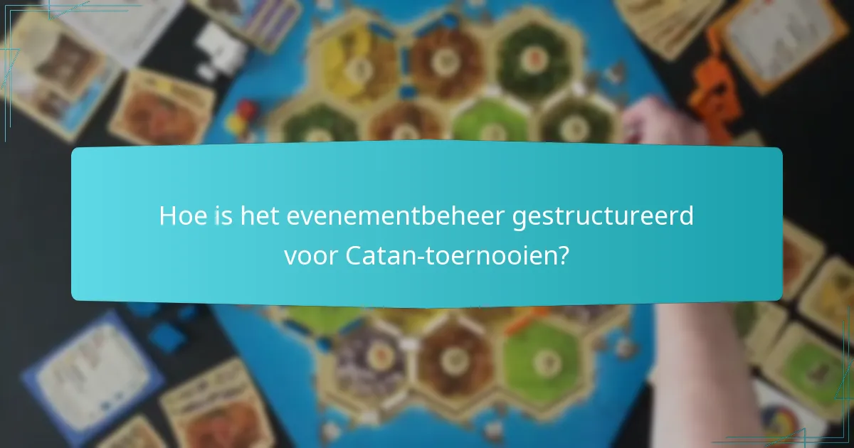 Hoe is het evenementbeheer gestructureerd voor Catan-toernooien?