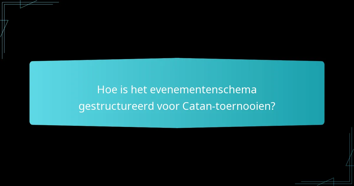 Hoe is het evenementenschema gestructureerd voor Catan-toernooien?