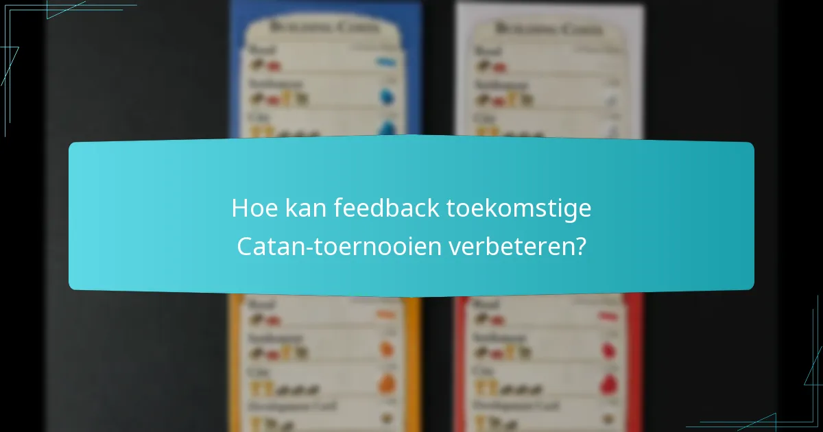 Hoe kan feedback toekomstige Catan-toernooien verbeteren?
