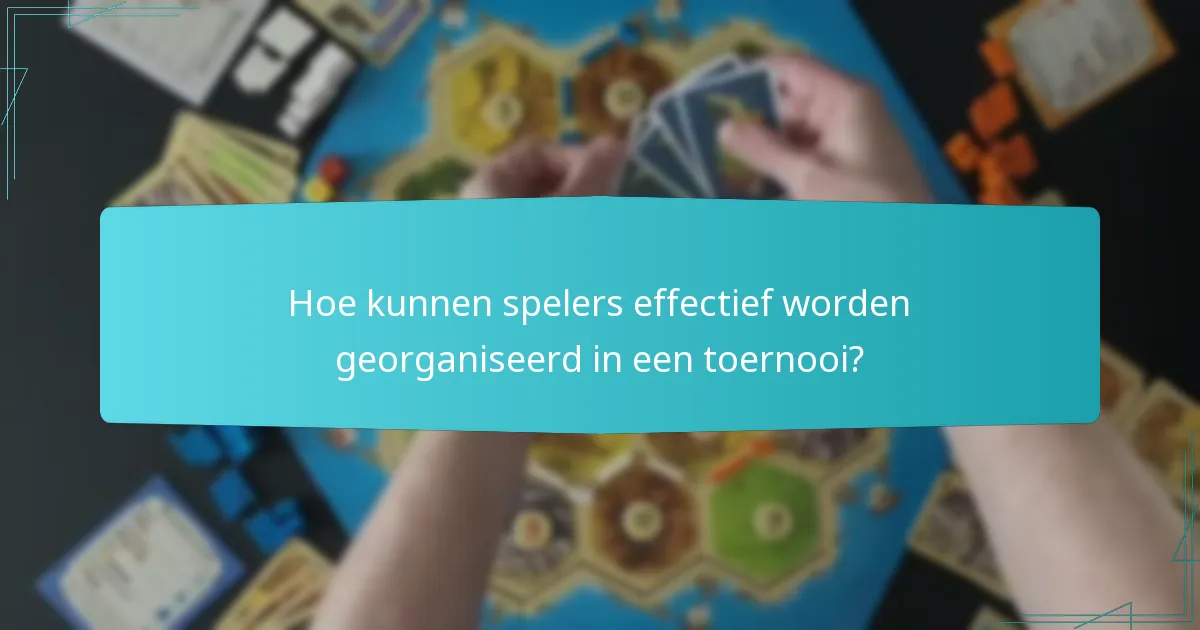 Hoe kunnen spelers effectief worden georganiseerd in een toernooi?