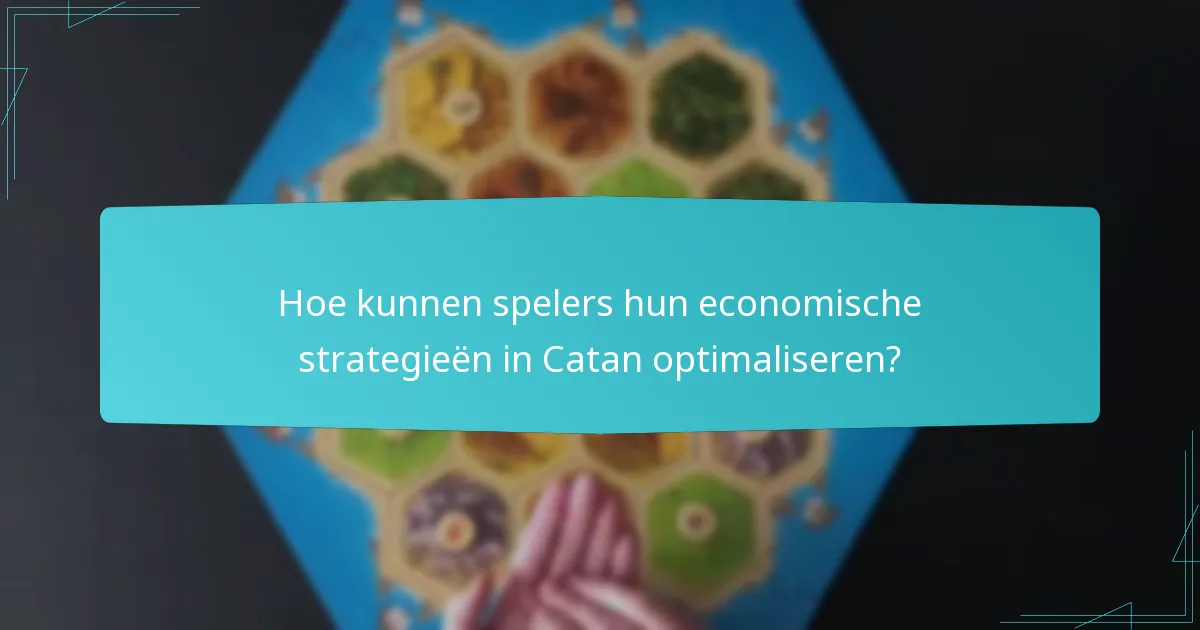 Hoe kunnen spelers hun economische strategieën in Catan optimaliseren?