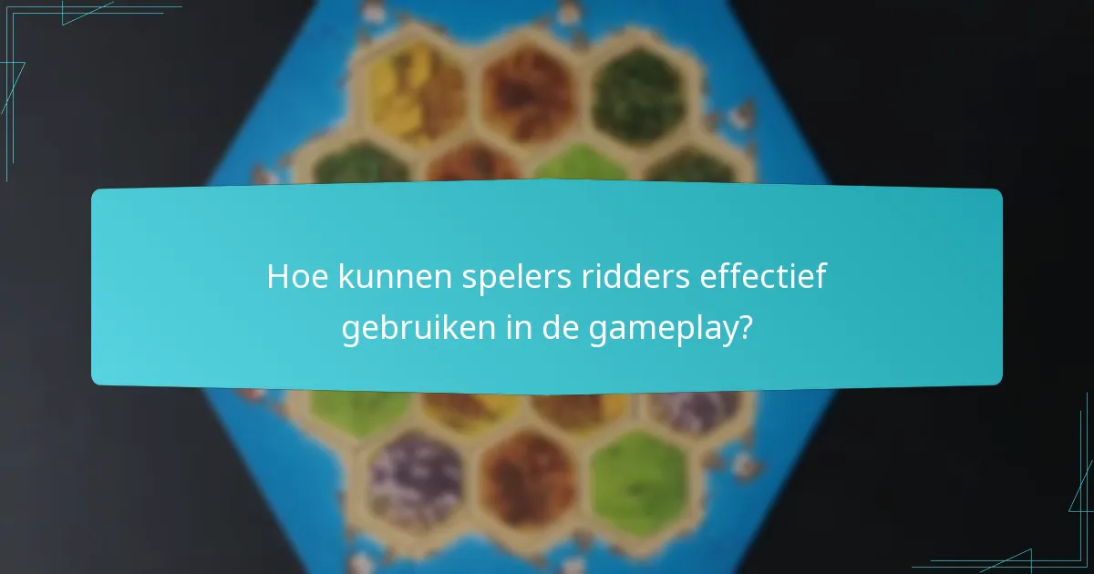 Welke defensieve strategieën counteren het gebruik van ridders?