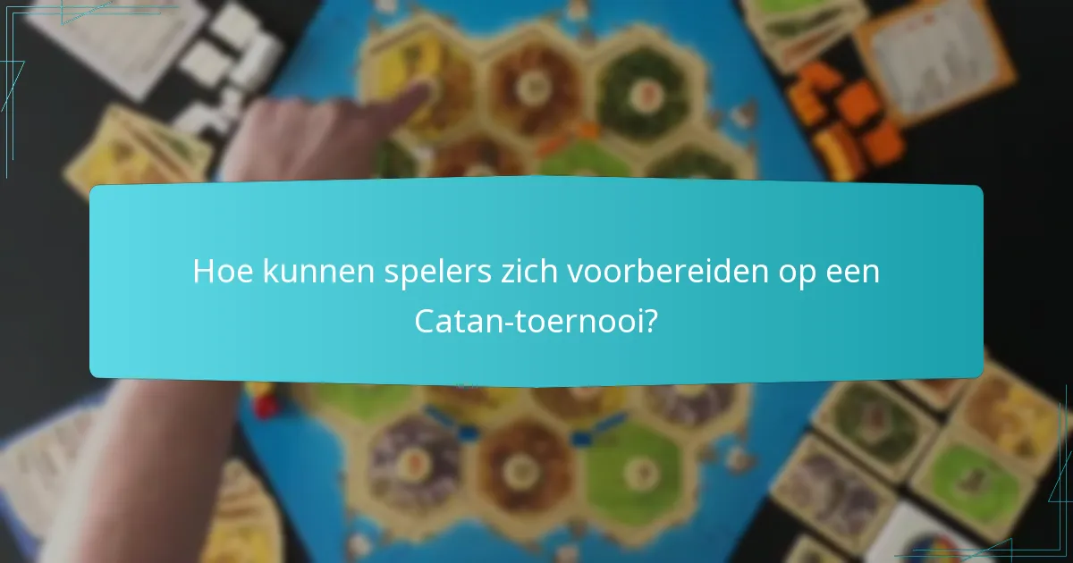 Hoe kunnen spelers zich voorbereiden op een Catan-toernooi?