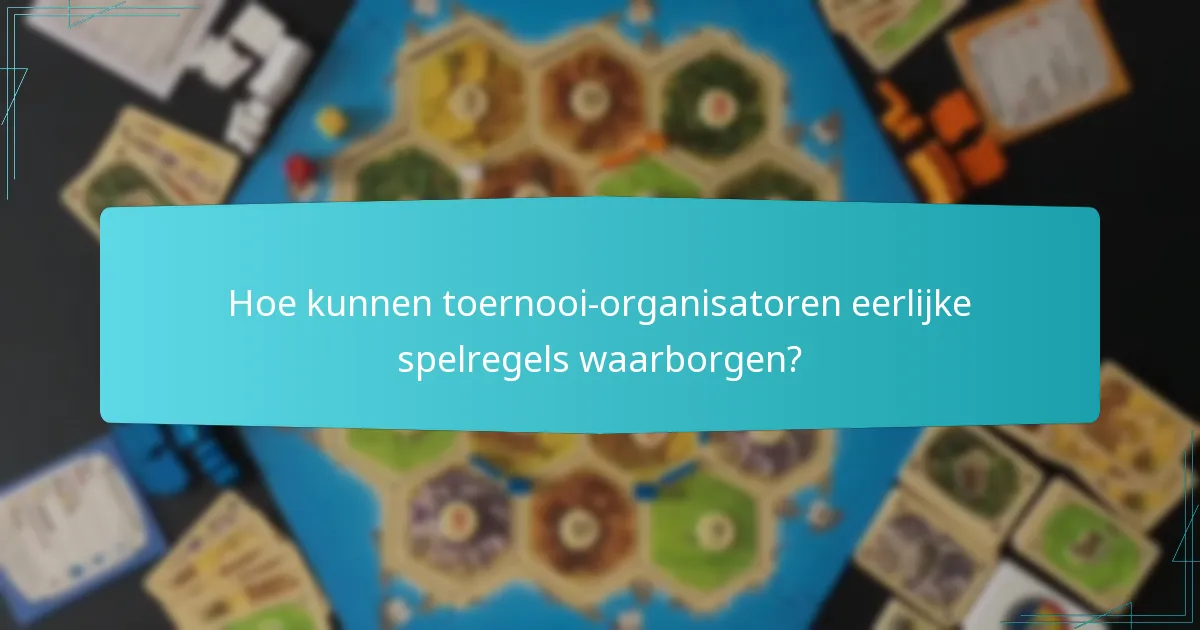 Hoe kunnen toernooi-organisatoren eerlijke spelregels waarborgen?