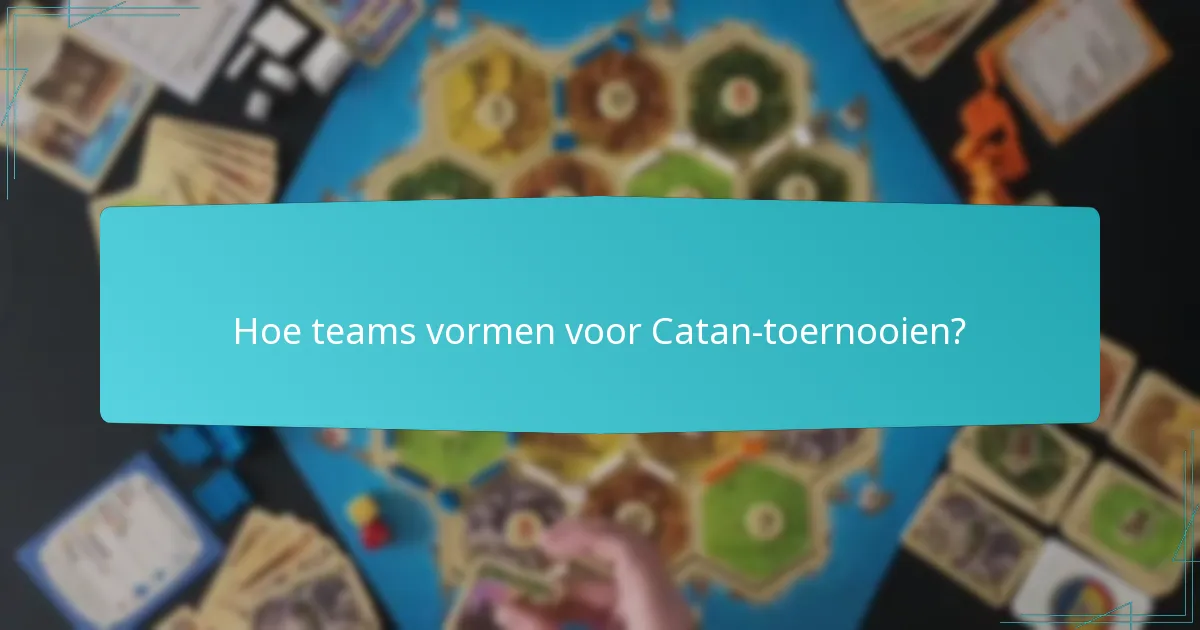 Hoe teams vormen voor Catan-toernooien?