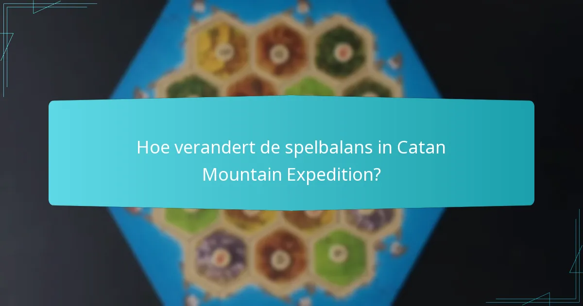 Hoe verandert de spelbalans in Catan Mountain Expedition?