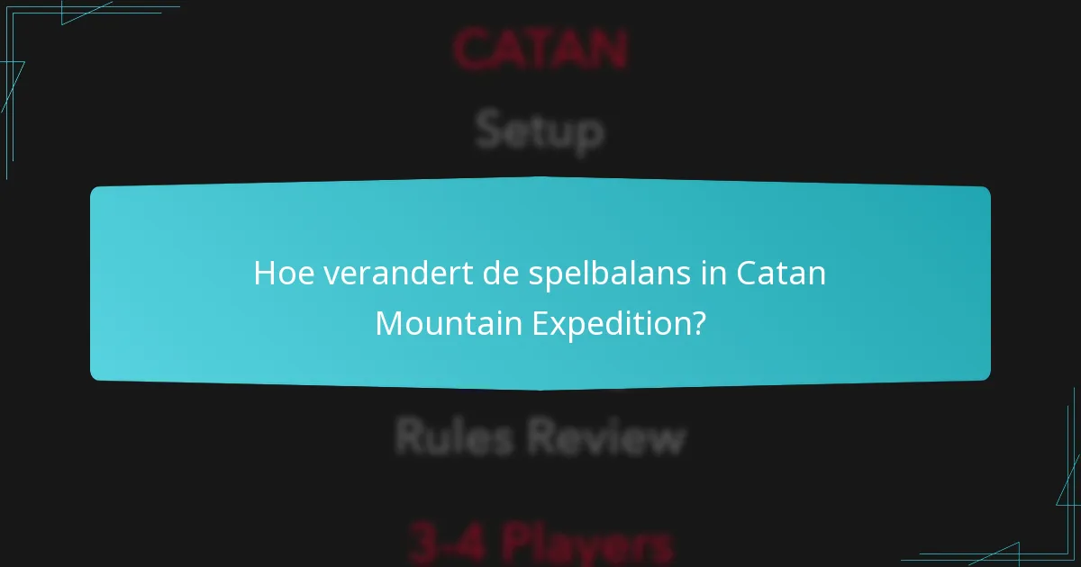 Hoe verandert de spelbalans in Catan Mountain Expedition?