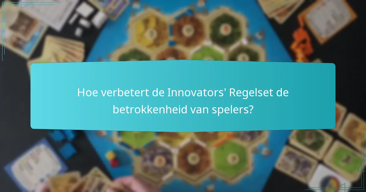 Hoe verbetert de Innovators’ Regelset de betrokkenheid van spelers?