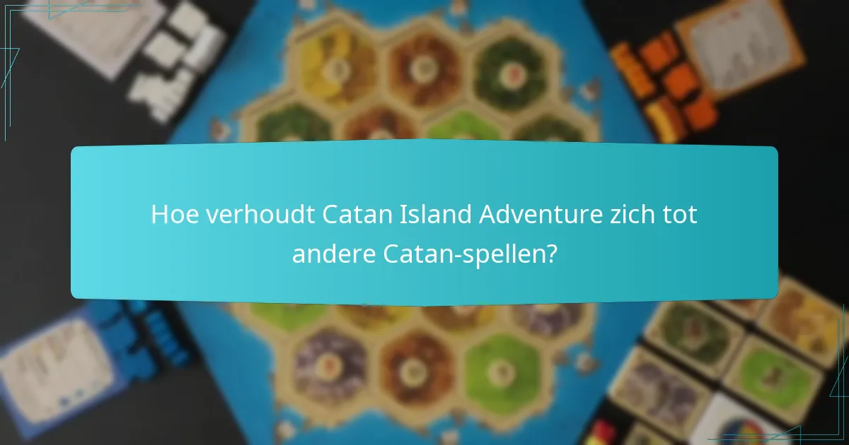 Hoe verhoudt Catan Island Adventure zich tot andere Catan-spellen?