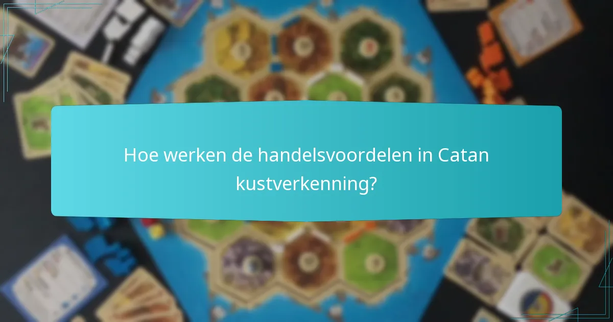 Hoe werken de handelsvoordelen in Catan kustverkenning?
