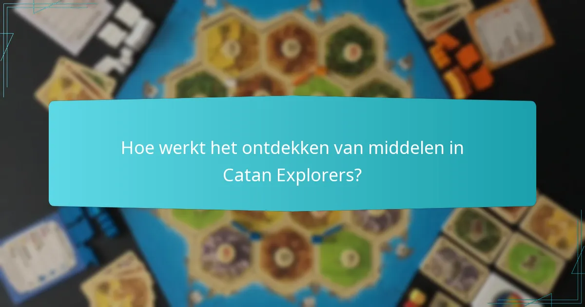 Hoe werkt het ontdekken van middelen in Catan Explorers?