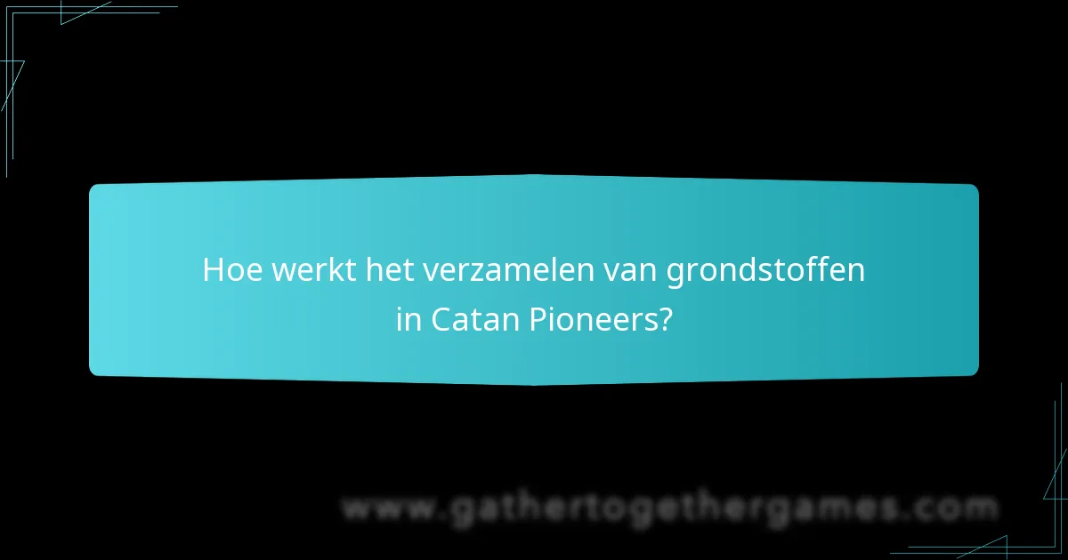 Hoe werkt het verzamelen van grondstoffen in Catan Pioneers?