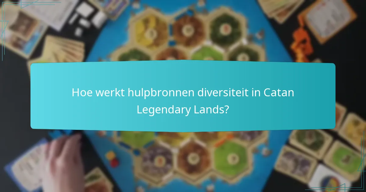 Hoe werkt hulpbronnen diversiteit in Catan Legendary Lands?
