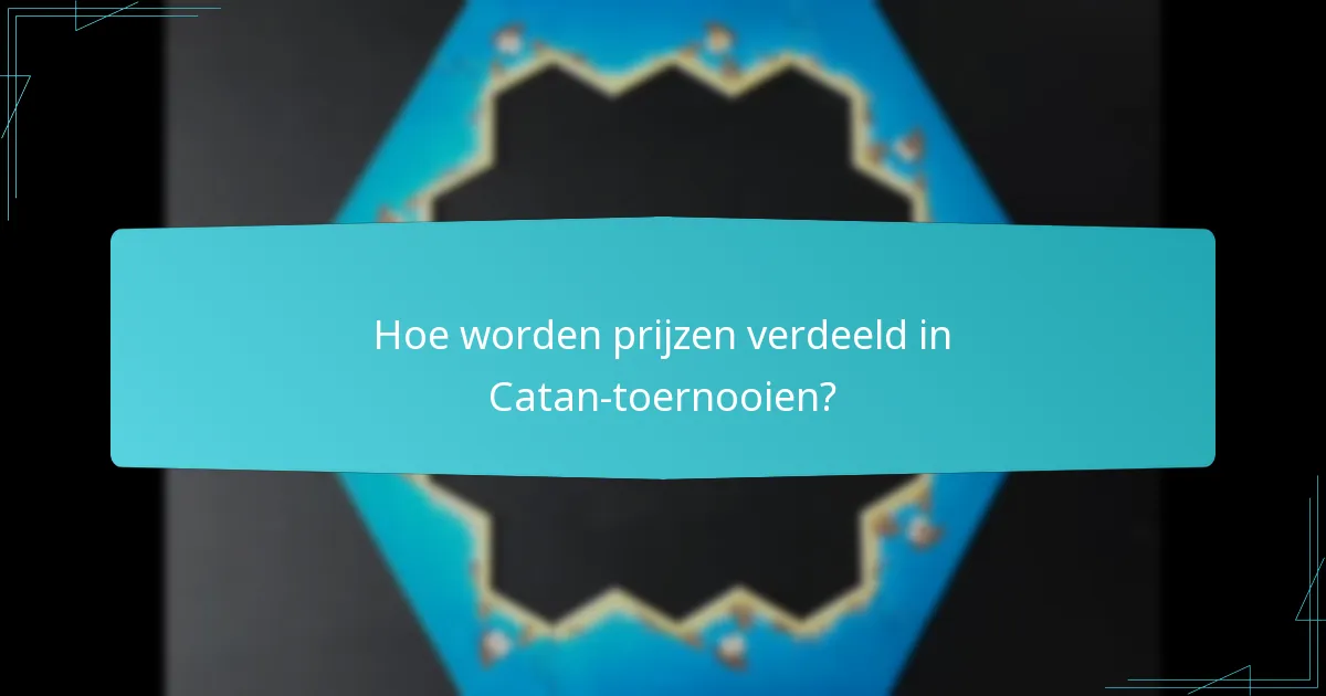 Hoe worden prijzen verdeeld in Catan-toernooien?
