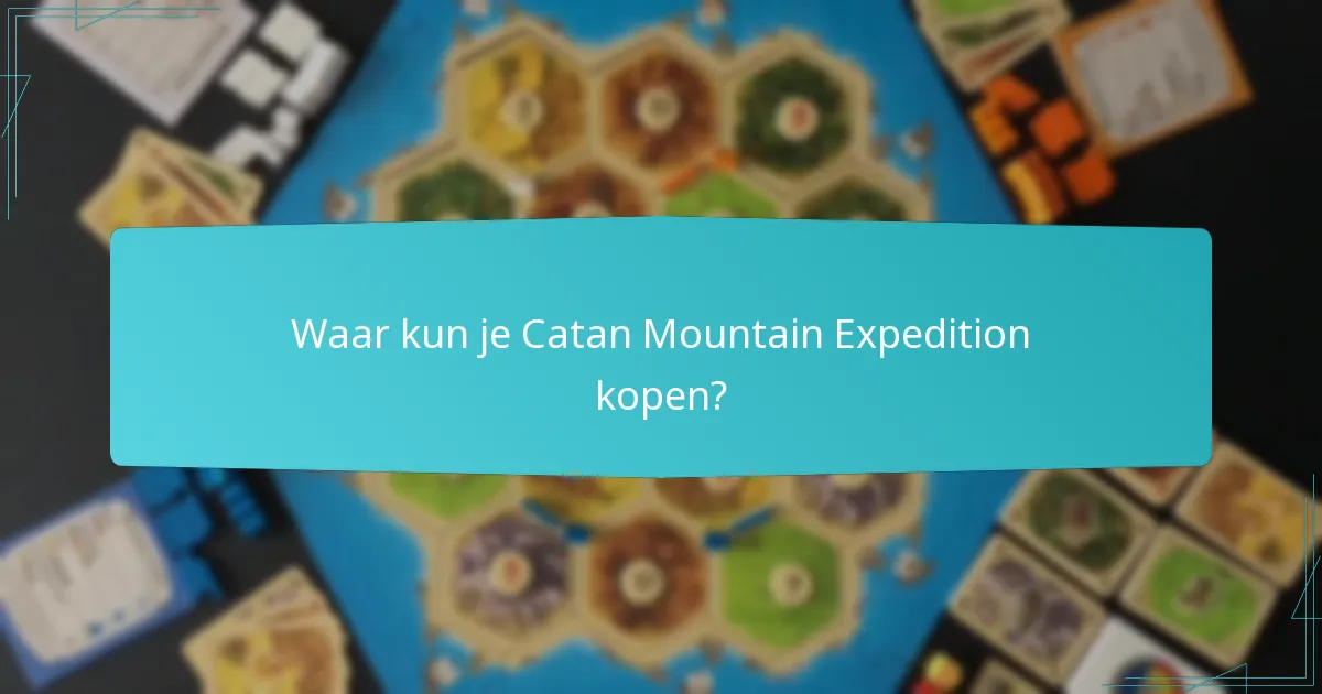 Welke strategieën zijn effectief voor het spelen van Catan Mountain Expedition?