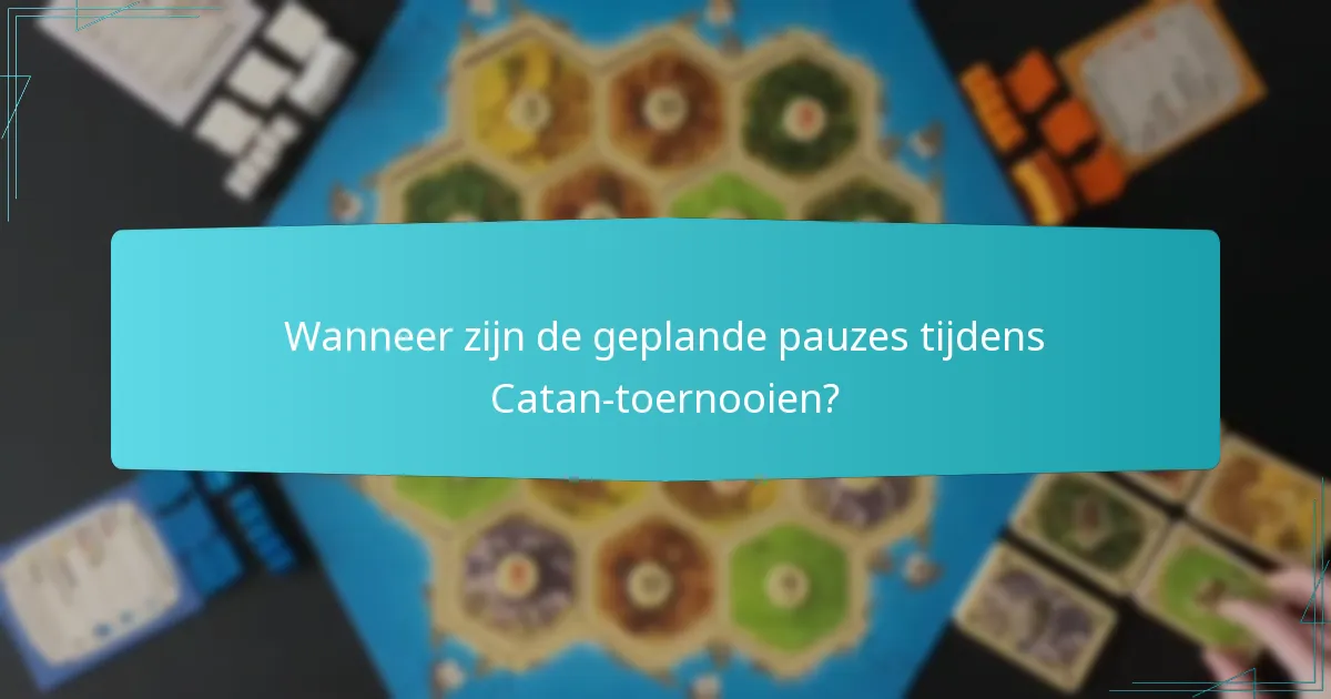 Wanneer zijn de geplande pauzes tijdens Catan-toernooien?