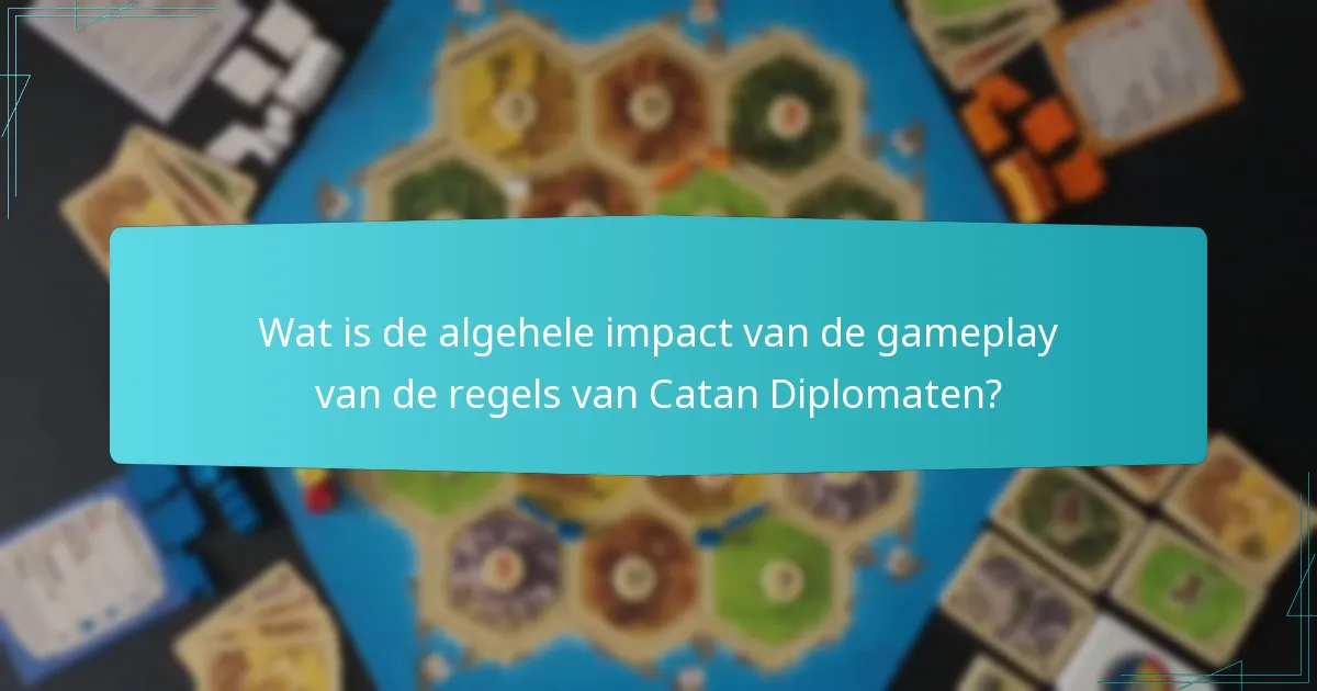 Wat is de algehele impact van de gameplay van de regels van Catan Diplomaten?