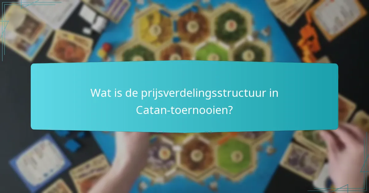 Wat is de prijsverdelingsstructuur in Catan-toernooien?