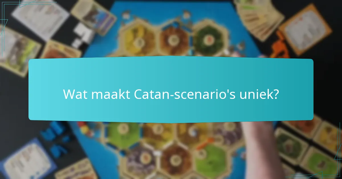 Wat maakt Catan-scenario’s uniek?