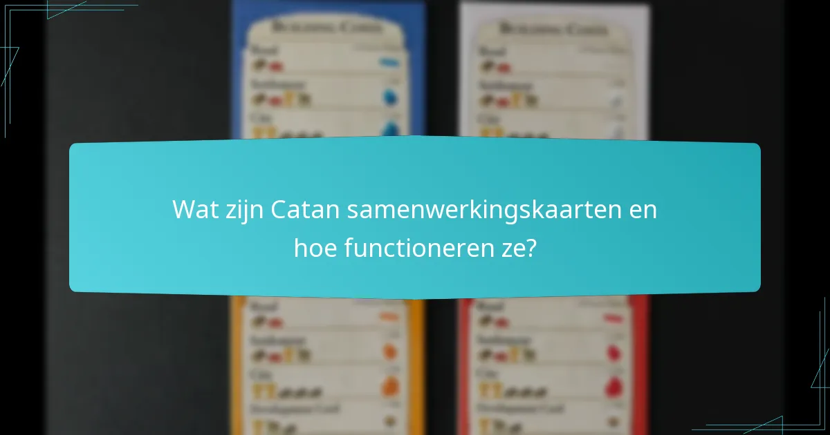 Welke coöperatieve strategieën verbeteren de gameplay in Catan samenwerkingskaarten?