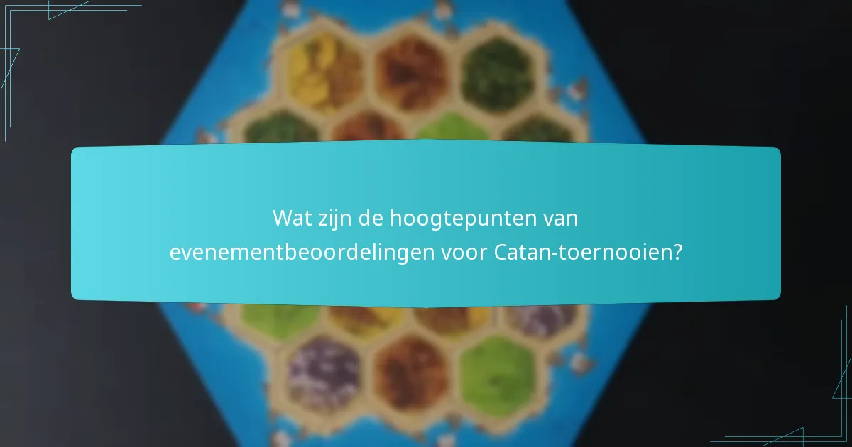 Wat zijn de hoogtepunten van evenementbeoordelingen voor Catan-toernooien?