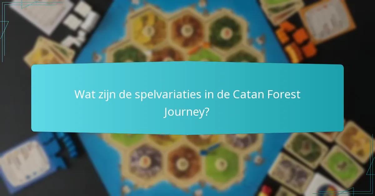 Wat zijn de spelvariaties in de Catan Forest Journey?