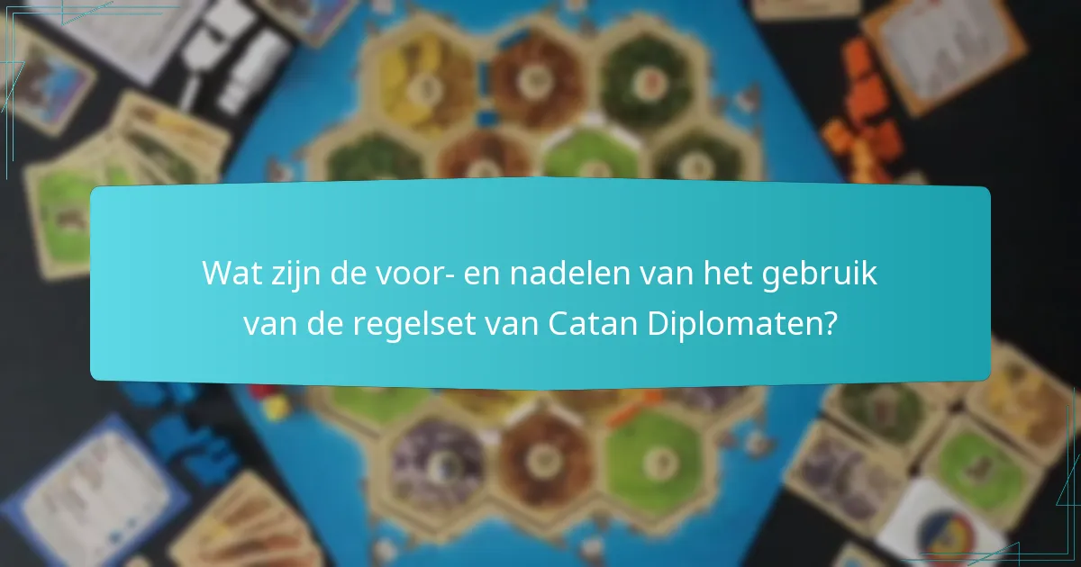 Wat zijn de voor- en nadelen van het gebruik van de regelset van Catan Diplomaten?