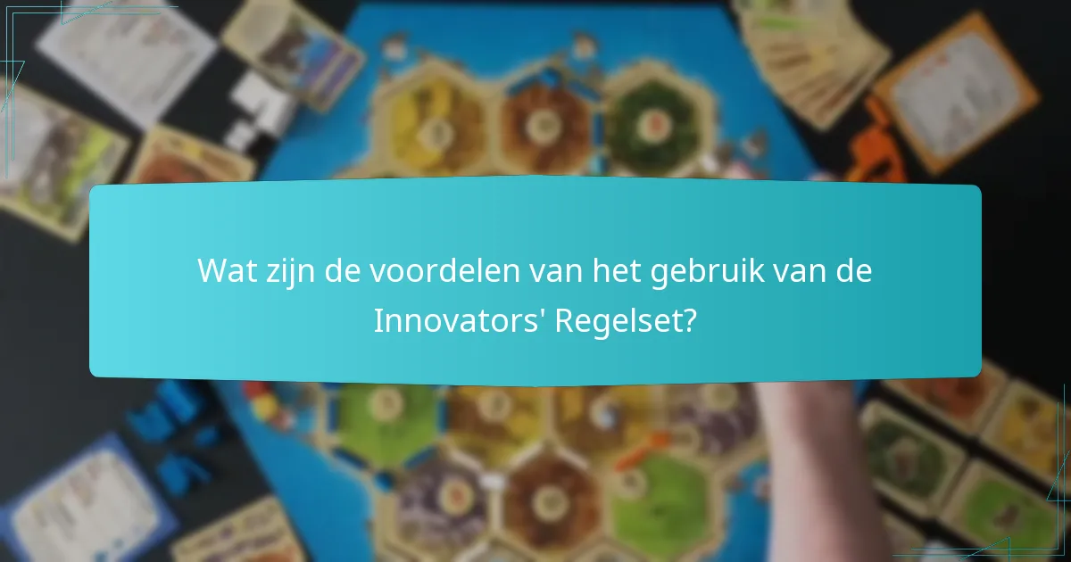 Wat zijn de voordelen van het gebruik van de Innovators’ Regelset?