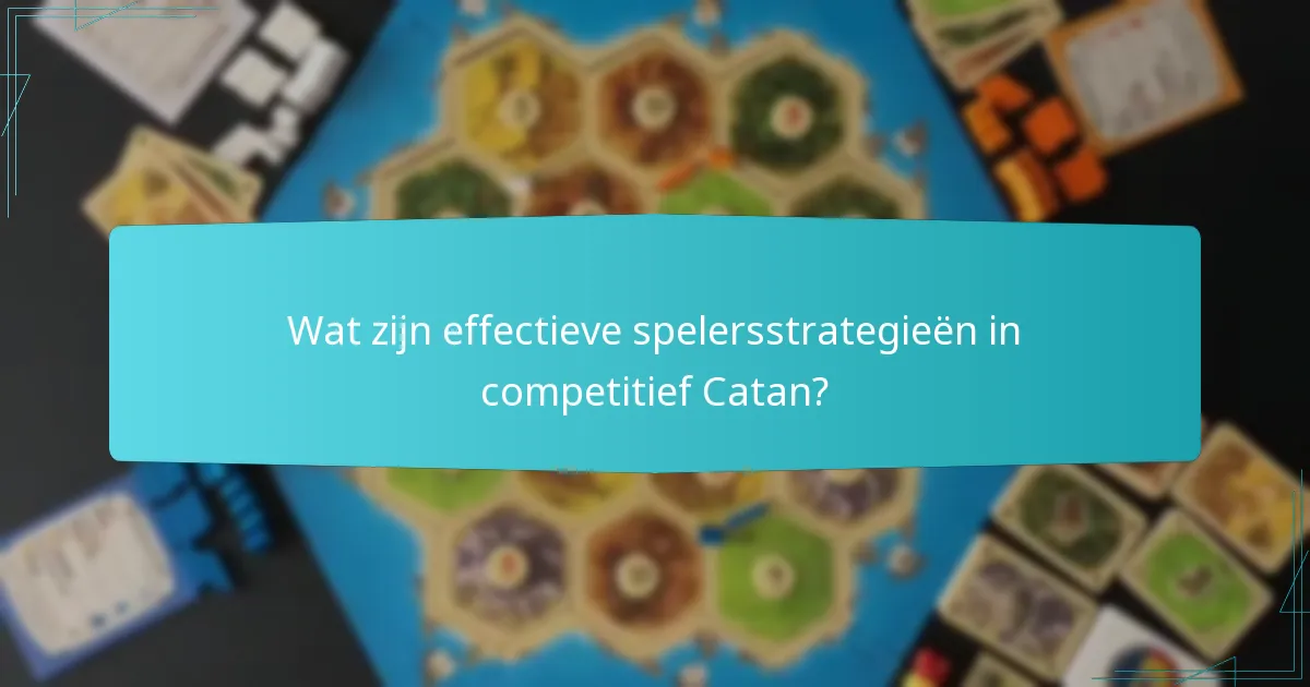 Wat zijn effectieve spelersstrategieën in competitief Catan?