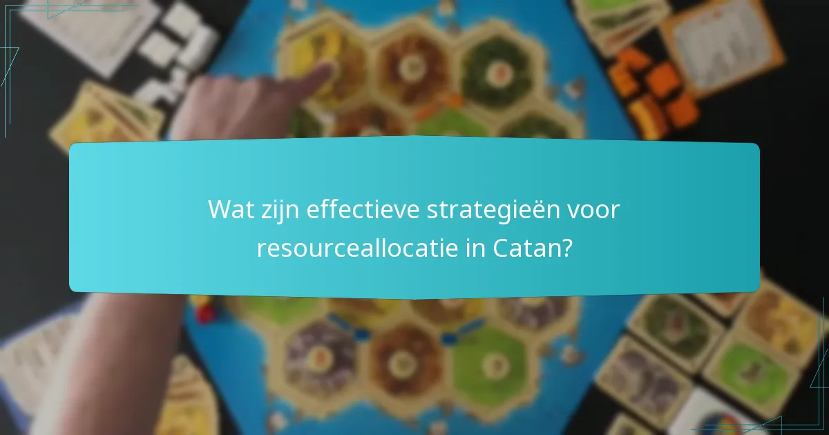 Wat zijn effectieve strategieën voor resourceallocatie in Catan?