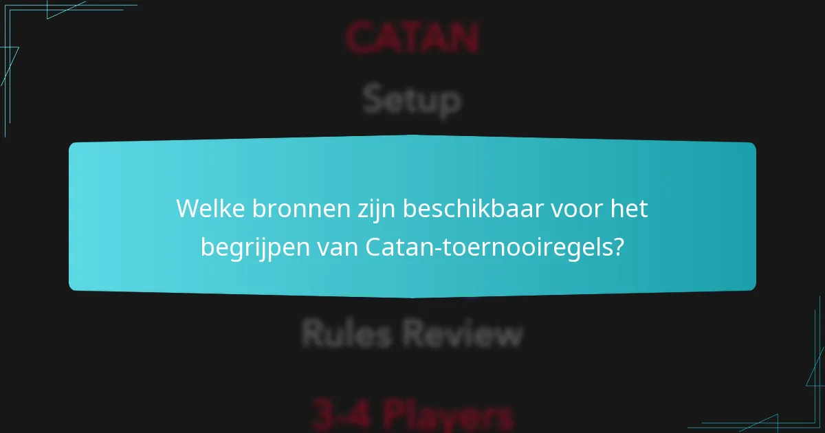 Welke bronnen zijn beschikbaar voor het begrijpen van Catan-toernooiregels?