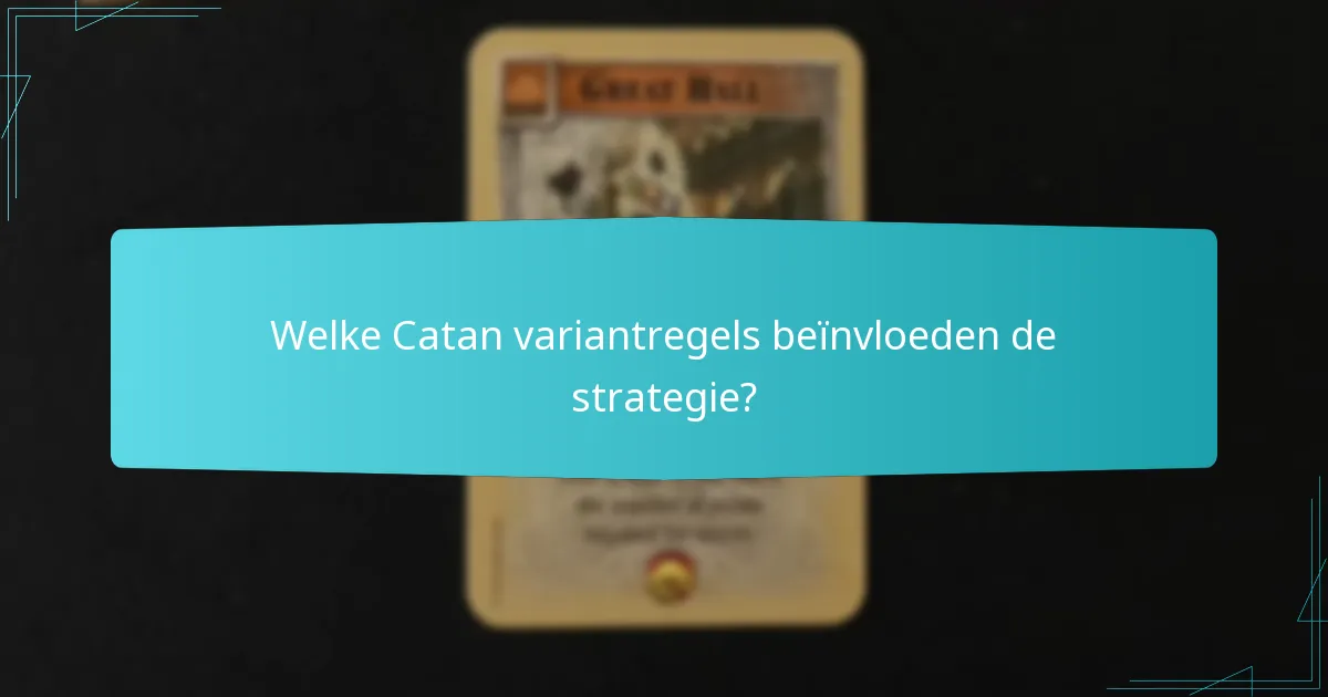 Welke Catan variantregels beïnvloeden de strategie?