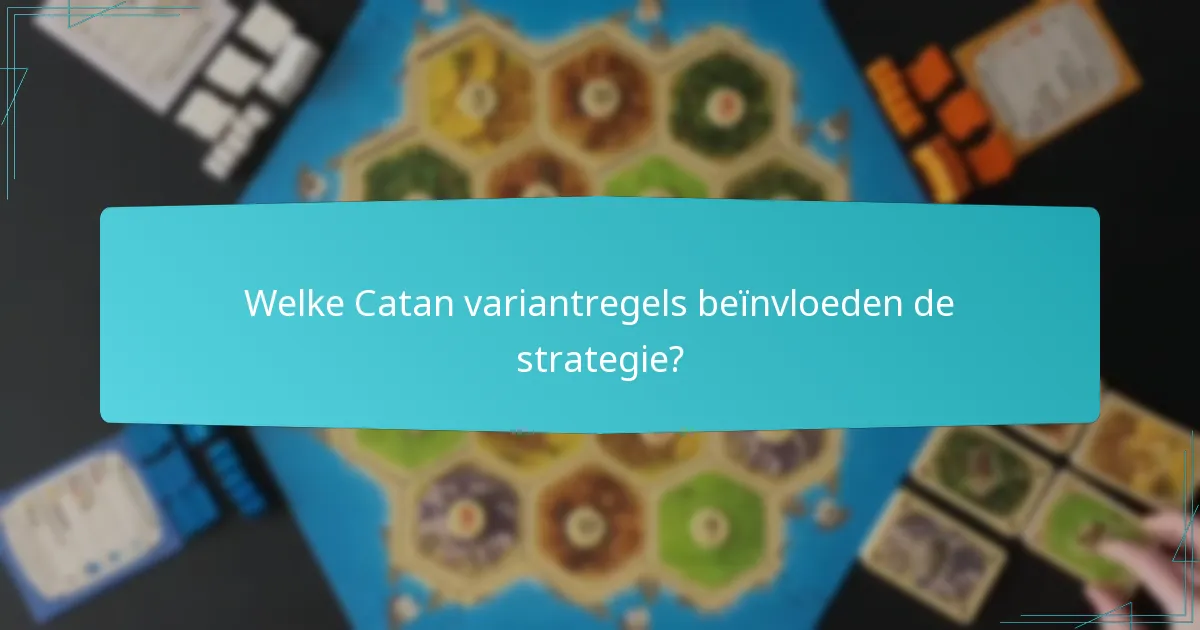 Welke Catan variantregels beïnvloeden de strategie?