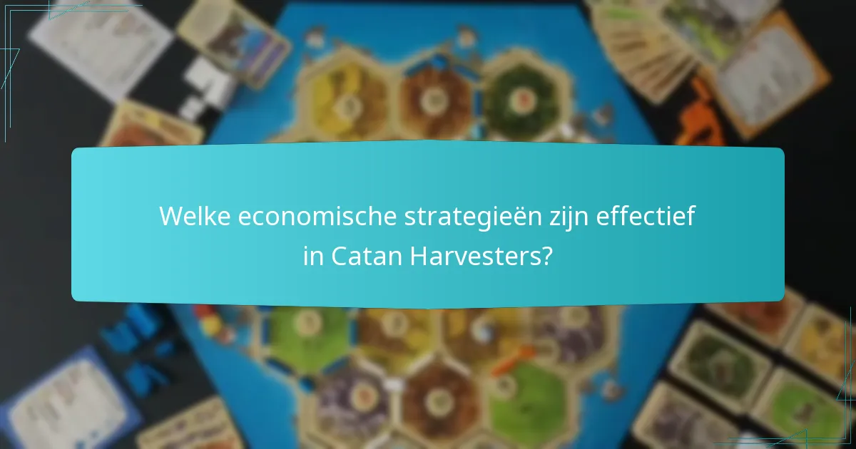 Welke economische strategieën zijn effectief in Catan Harvesters?