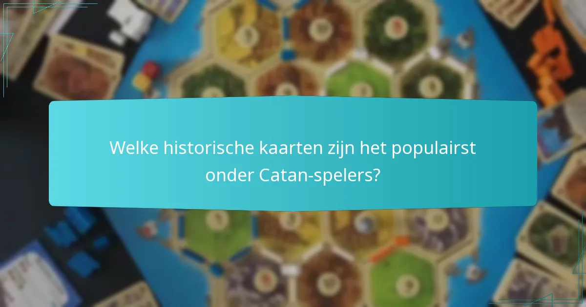 Welke historische kaarten zijn het populairst onder Catan-spelers?