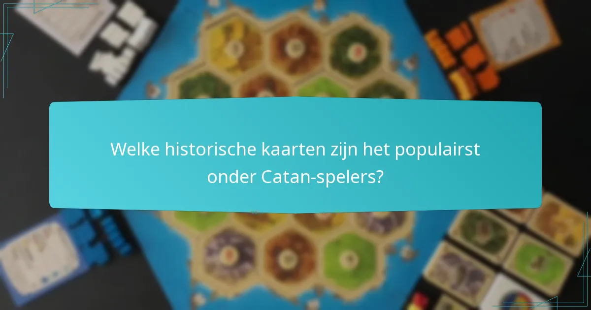 Welke historische kaarten zijn het populairst onder Catan-spelers?
