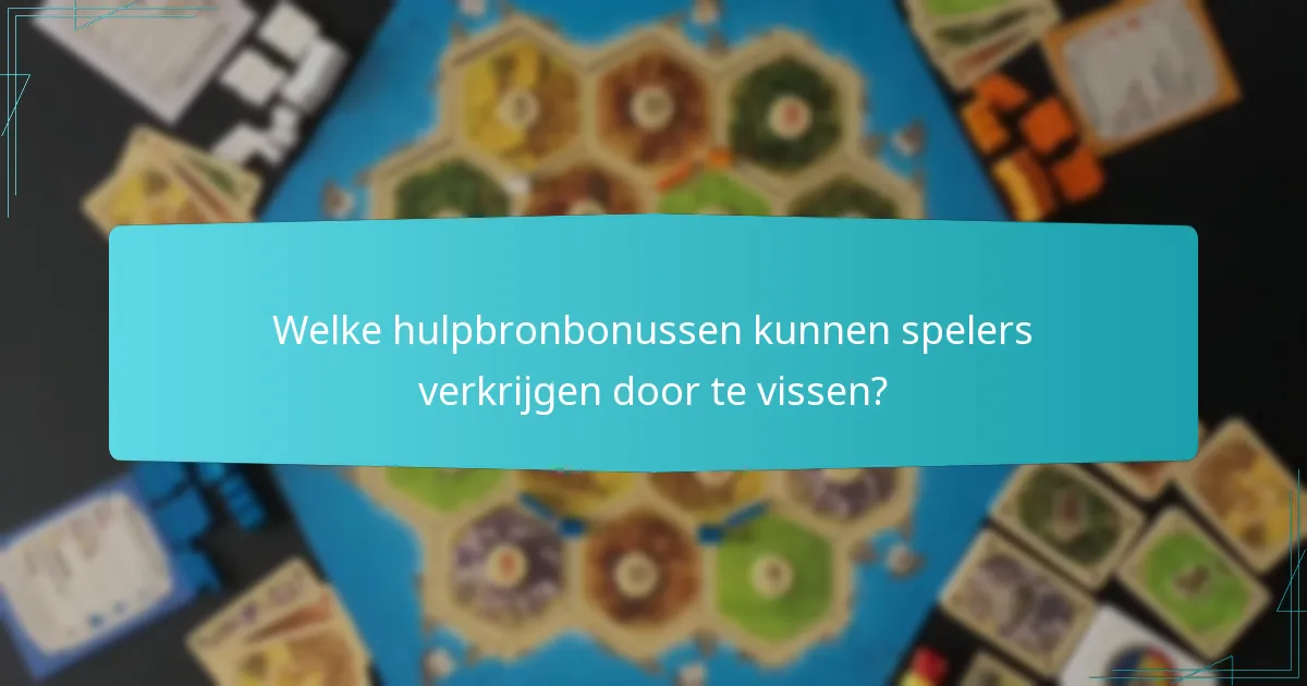 Welke hulpbronbonussen kunnen spelers verkrijgen door te vissen?