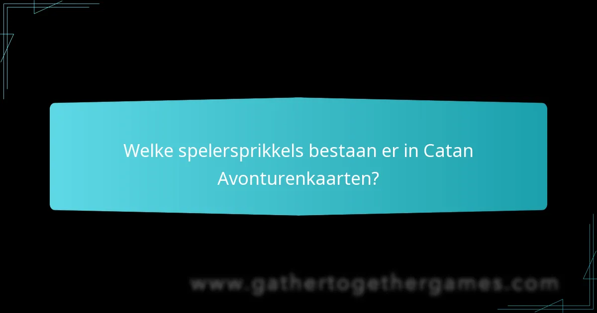 Welke spelersprikkels bestaan er in Catan Avonturenkaarten?