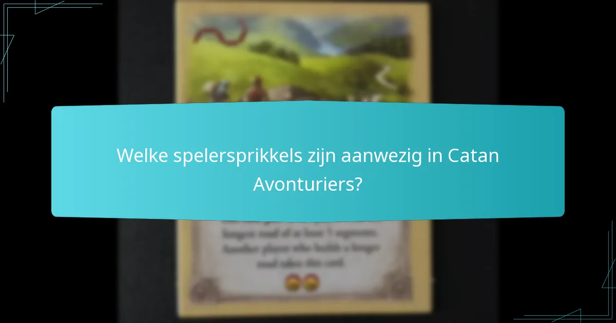 Welke spelersprikkels zijn aanwezig in Catan Avonturiers?
